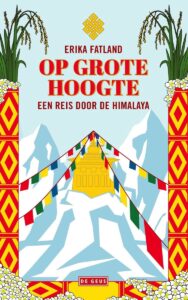 de cover van op grote hoogte een reis door de himalaya van de noorse schrijfster erika fatland